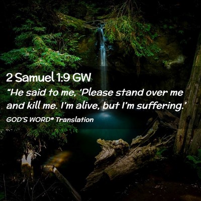Picture 02 - 2 Samuel 1:9 GW - “He said to me, ‘Please stand over me and - Bible Verse Picture