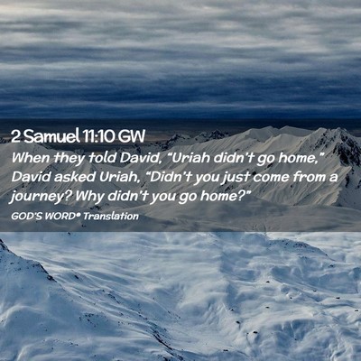 Picture 02 - 2 Samuel 11:10 GW - When they told David, “Uriah didn’t go - Bible Verse Picture