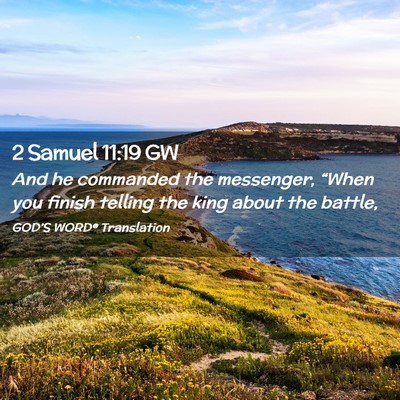 Picture 02 - 2 Samuel 11:19 GW - And he commanded the messenger, “When you - Bible Verse Picture