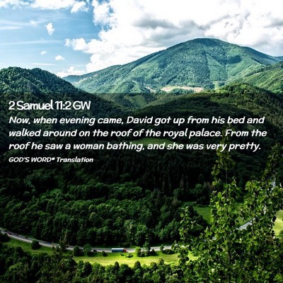 Picture 02 - 2 Samuel 11:2 GW - Now, when evening came, David got up from his bed - Bible Verse Picture