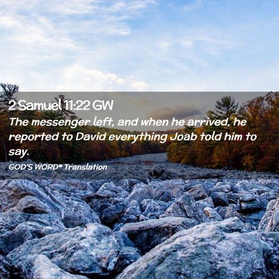 Picture 02 - 2 Samuel 11:22 GW - The messenger left, and when he arrived, he - Bible Verse Picture
