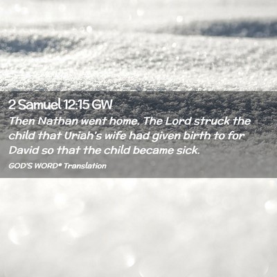 Picture 02 - 2 Samuel 12:15 GW - Then Nathan went home. The Lord struck the child - Bible Verse Picture