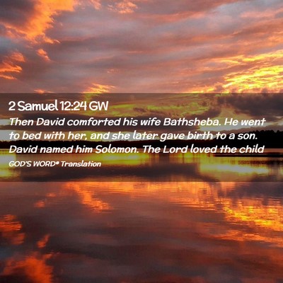 Picture 02 - 2 Samuel 12:24 GW - Then David comforted his wife Bathsheba. He went - Bible Verse Picture