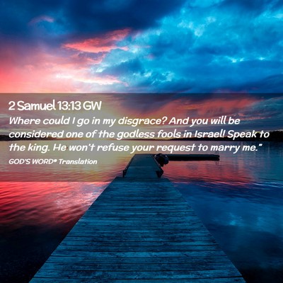 Picture 02 - 2 Samuel 13:13 GW - Where could I go in my disgrace? And you will be - Bible Verse Picture