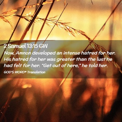Picture 02 - 2 Samuel 13:15 GW - Now, Amnon developed an intense hatred for her. - Bible Verse Picture