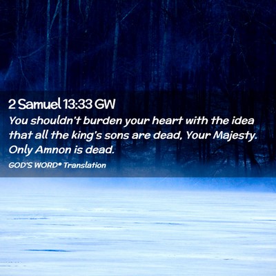 Picture 02 - 2 Samuel 13:33 GW - You shouldn’t burden your heart with the idea - Bible Verse Picture