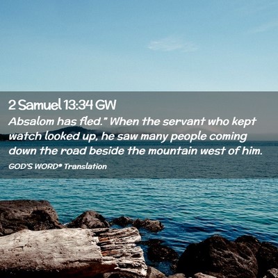 Picture 02 - 2 Samuel 13:34 GW - Absalom has fled.” When the servant who kept - Bible Verse Picture
