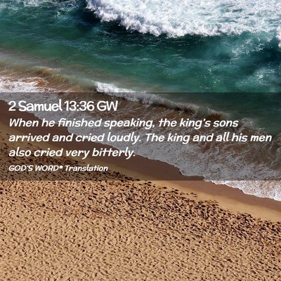 Picture 02 - 2 Samuel 13:36 GW - When he finished speaking, the king’s sons - Bible Verse Picture