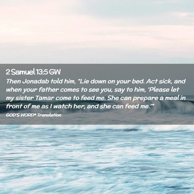 Picture 02 - 2 Samuel 13:5 GW - Then Jonadab told him, “Lie down on your bed. - Bible Verse Picture