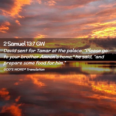 Picture 02 - 2 Samuel 13:7 GW - David sent for Tamar at the palace. “Please go - Bible Verse Picture
