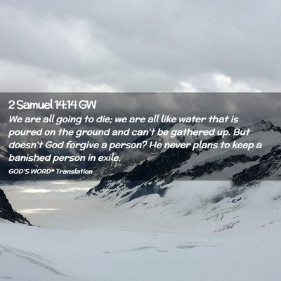 Picture 02 - 2 Samuel 14:14 GW - We are all going to die; we are all like water - Bible Verse Picture