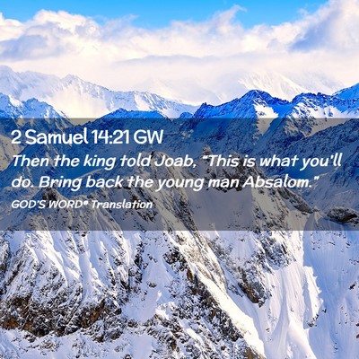 Picture 02 - 2 Samuel 14:21 GW - Then the king told Joab, “This is what you’ll - Bible Verse Picture