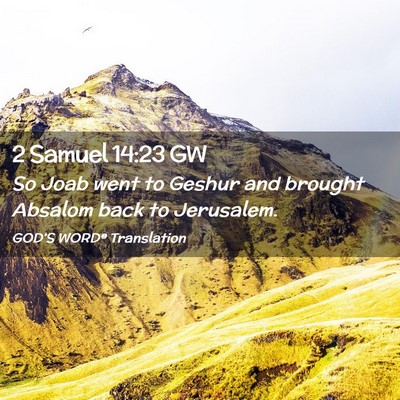 Picture 02 - 2 Samuel 14:23 GW - So Joab went to Geshur and brought Absalom back - Bible Verse Picture