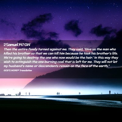 Picture 02 - 2 Samuel 14:7 GW - Then the entire family turned against me. They - Bible Verse Picture