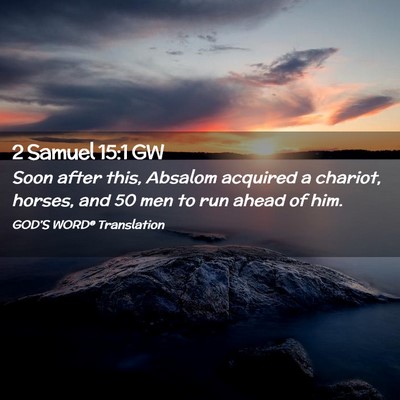 Picture 02 - 2 Samuel 15:1 GW - Soon after this, Absalom acquired a chariot, - Bible Verse Picture