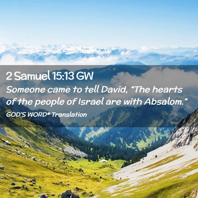 Picture 02 - 2 Samuel 15:13 GW - Someone came to tell David, “The hearts of the - Bible Verse Picture