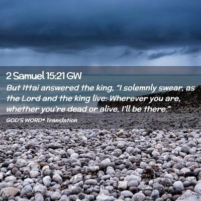 Picture 02 - 2 Samuel 15:21 GW - But Ittai answered the king, “I solemnly swear, - Bible Verse Picture