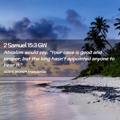 Picture 02 - 2 Samuel 15:3 GW - Absalom would say, “Your case is good and - Bible Verse Picture