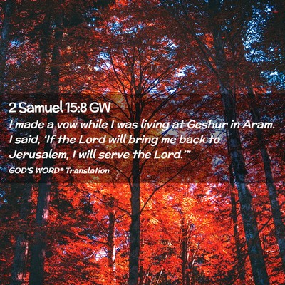 Picture 02 - 2 Samuel 15:8 GW - I made a vow while I was living at Geshur in - Bible Verse Picture