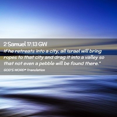 Picture 02 - 2 Samuel 17:13 GW - If he retreats into a city, all Israel will bring - Bible Verse Picture