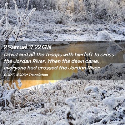 Picture 02 - 2 Samuel 17:22 GW - David and all the troops with him left to cross - Bible Verse Picture