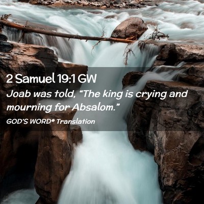 Picture 02 - 2 Samuel 19:1 GW - Joab was told, “The king is crying and mourning - Bible Verse Picture