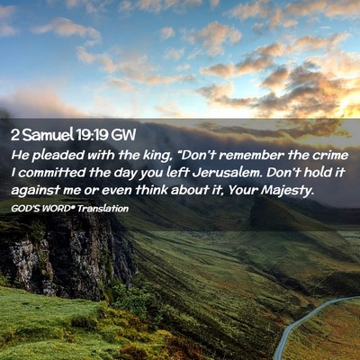 Picture 02 - 2 Samuel 19:19 GW - He pleaded with the king, “Don’t remember the - Bible Verse Picture