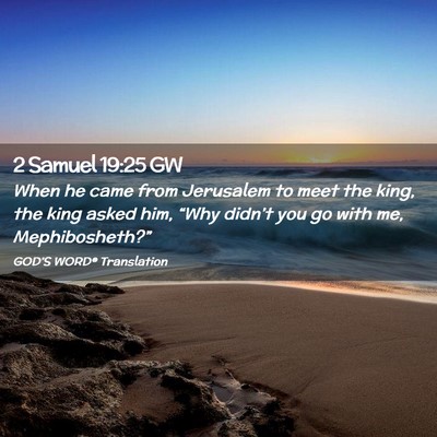 Picture 02 - 2 Samuel 19:25 GW - When he came from Jerusalem to meet the king, the - Bible Verse Picture