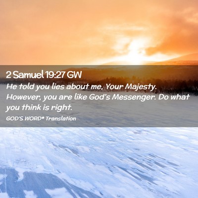 Picture 02 - 2 Samuel 19:27 GW - He told you lies about me, Your Majesty. However, - Bible Verse Picture