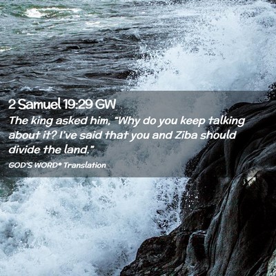 Picture 02 - 2 Samuel 19:29 GW - The king asked him, “Why do you keep talking - Bible Verse Picture