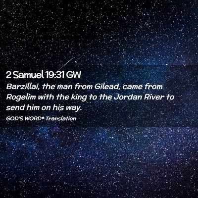 Picture 02 - 2 Samuel 19:31 GW - Barzillai, the man from Gilead, came from Rogelim - Bible Verse Picture