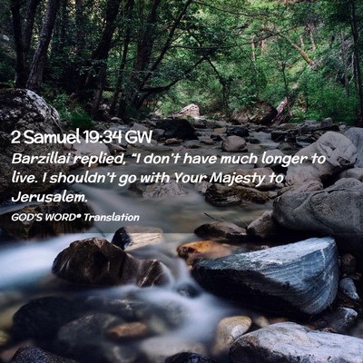 Picture 02 - 2 Samuel 19:34 GW - Barzillai replied, “I don’t have much longer - Bible Verse Picture