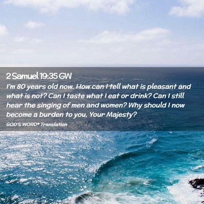 Picture 02 - 2 Samuel 19:35 GW - I’m 80 years old now. How can I tell what is - Bible Verse Picture