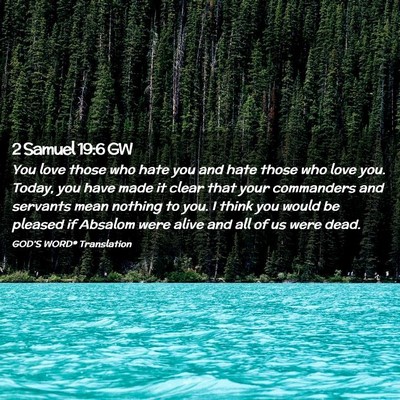 Picture 02 - 2 Samuel 19:6 GW - You love those who hate you and hate those who - Bible Verse Picture