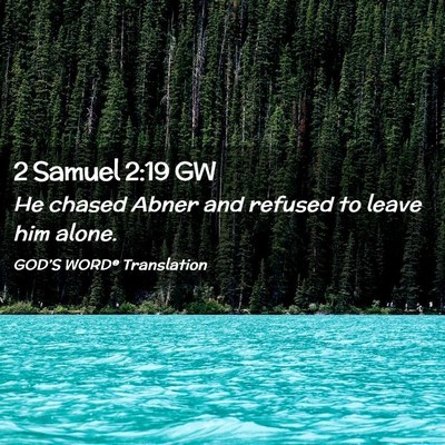 Picture 02 - 2 Samuel 2:19 GW - He chased Abner and refused to leave him - Bible Verse Picture