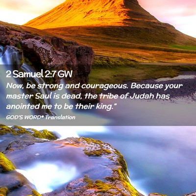 Picture 02 - 2 Samuel 2:7 GW - Now, be strong and courageous. Because your - Bible Verse Picture
