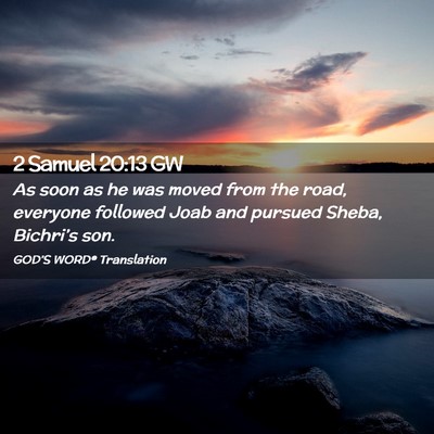 Picture 02 - 2 Samuel 20:13 GW - As soon as he was moved from the road, everyone - Bible Verse Picture