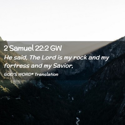Picture 02 - 2 Samuel 22:2 GW - He said, The Lord is my rock and my fortress and - Bible Verse Picture