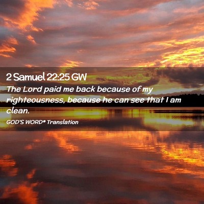 Picture 02 - 2 Samuel 22:25 GW - The Lord paid me back because of my - Bible Verse Picture