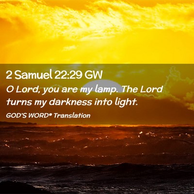 Picture 02 - 2 Samuel 22:29 GW - O Lord, you are my lamp. The Lord turns my - Bible Verse Picture