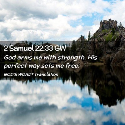 Picture 02 - 2 Samuel 22:33 GW - God arms me with strength. His perfect way sets - Bible Verse Picture