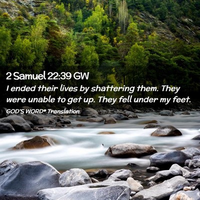 Picture 02 - 2 Samuel 22:39 GW - I ended their lives by shattering them. They were - Bible Verse Picture