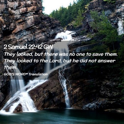 Picture 02 - 2 Samuel 22:42 GW - They looked, but there was no one to save them. - Bible Verse Picture