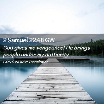 Picture 02 - 2 Samuel 22:48 GW - God gives me vengeance! He brings people under my - Bible Verse Picture