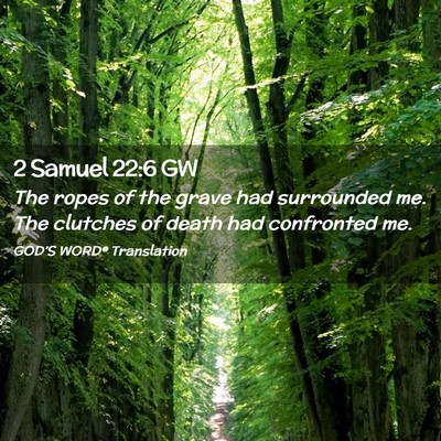 Picture 02 - 2 Samuel 22:6 GW - The ropes of the grave had surrounded me. The - Bible Verse Picture