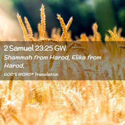 Picture 02 - 2 Samuel 23:25 GW - Shammah from Harod, Elika from - Bible Verse Picture