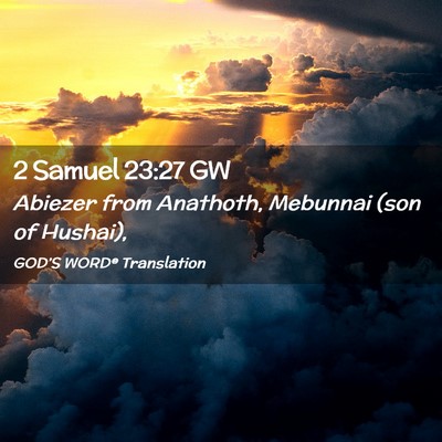 Picture 02 - 2 Samuel 23:27 GW - Abiezer from Anathoth, Mebunnai (son of - Bible Verse Picture