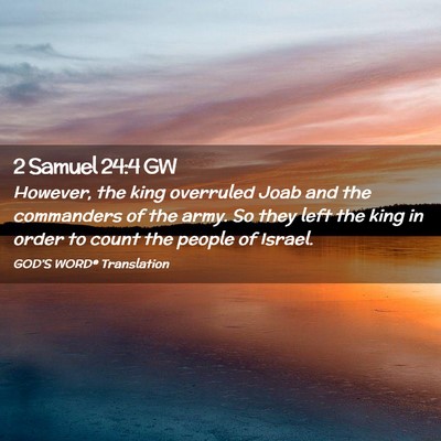 Picture 02 - 2 Samuel 24:4 GW - However, the king overruled Joab and the - Bible Verse Picture