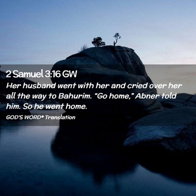 Picture 02 - 2 Samuel 3:16 GW - Her husband went with her and cried over her all - Bible Verse Picture