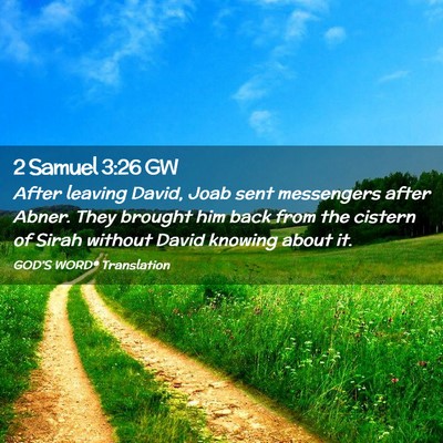 Picture 02 - 2 Samuel 3:26 GW - After leaving David, Joab sent messengers after - Bible Verse Picture